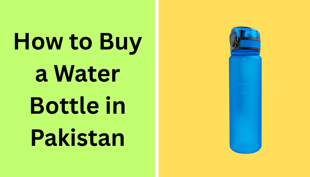 How to Buy a Water Bottle in Pakistan
